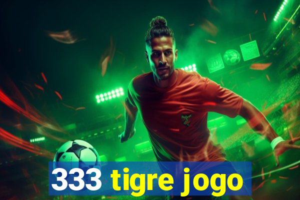 333 tigre jogo